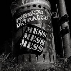 Pubblico Oltraggio : Pubblico Oltraggio - Mess Mess Mess Pubblico Oltraggio : Pubblico Oltraggio - Mess Mess Mess